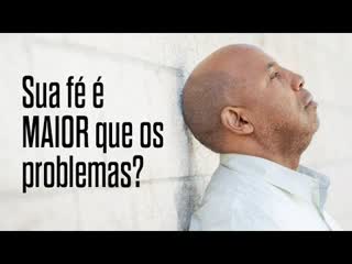 “Sua fé é maior que os problemas?” –  Pr. Igor Bolichoski